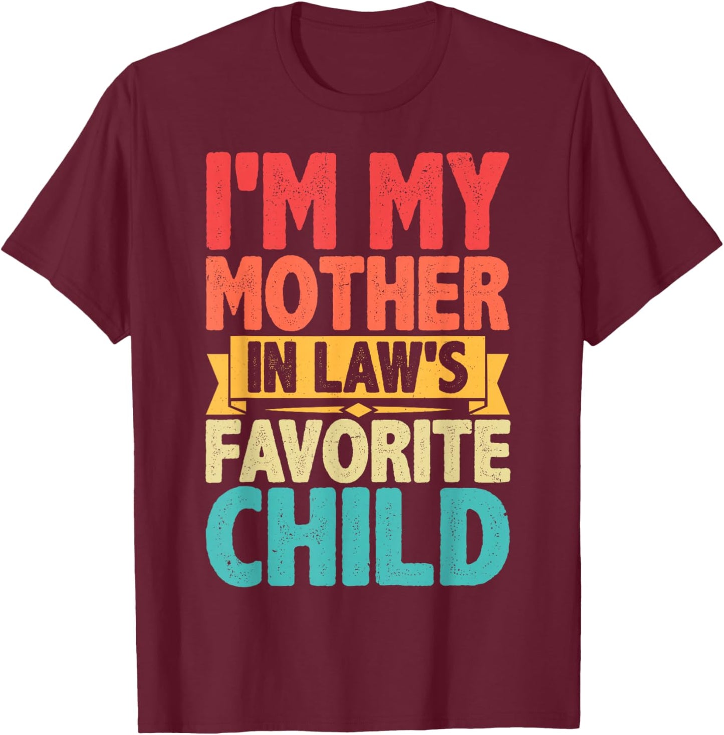 I'm My Mother in Laws Favorite Child for Son in Law Funny T-Shirt - T-Shirt | Maroon