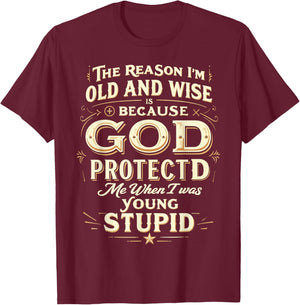 The Reason I’m Old and Wise Is Because God Protected Me T-Shirt - T-Shirt | Maroon