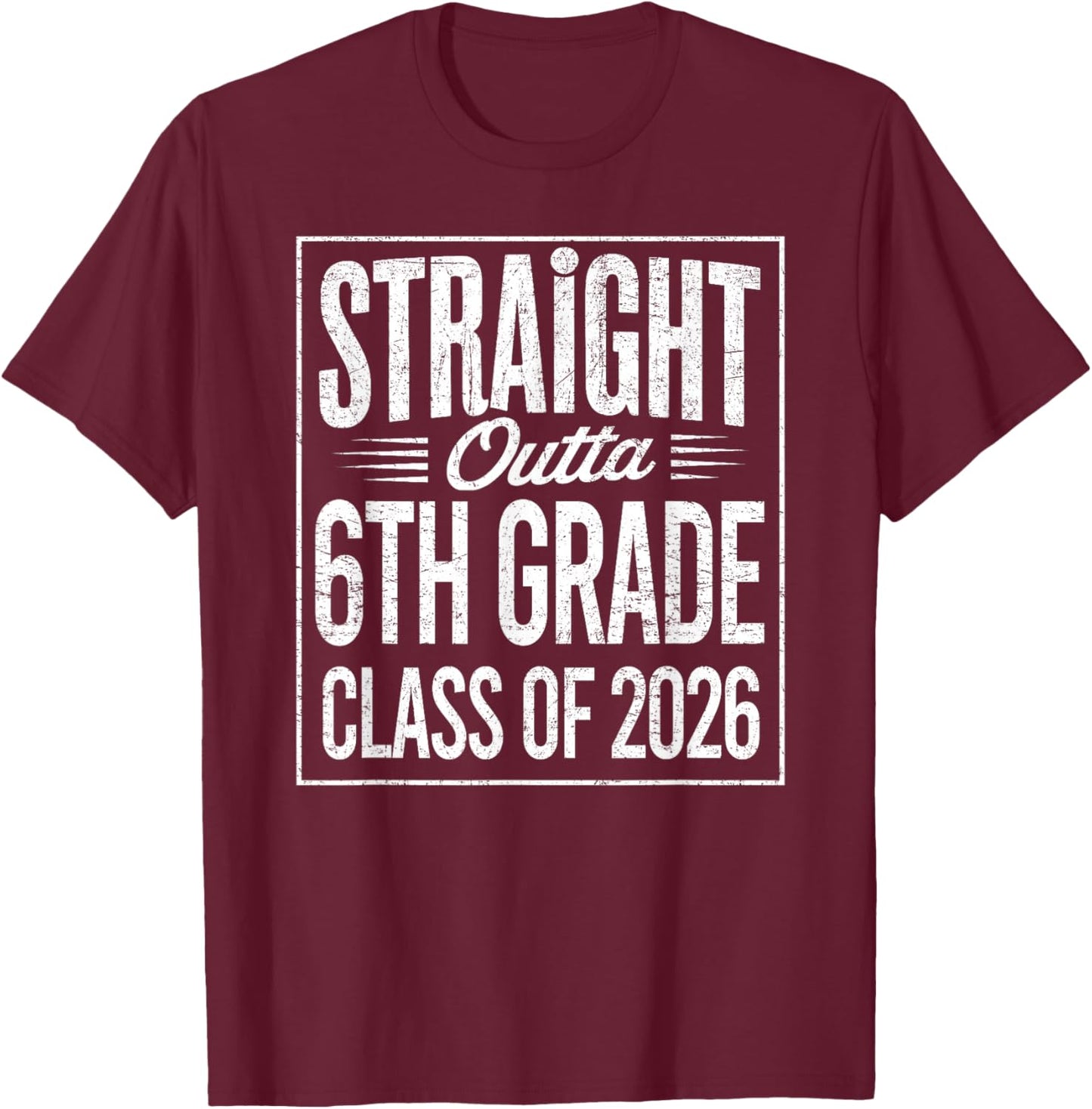 Straight Outta 6th Grade Graduation Class of 2026 Graduate T-Shirt - T-Shirt | Maroon