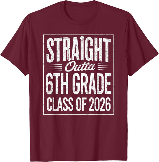Straight Outta 6th Grade Graduation Class of 2026 Graduate T-Shirt - T-Shirt | Maroon