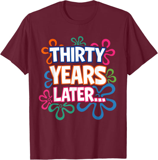 Thirty Years Later Funny 30th Birthday T-Shirt - T-Shirt | Maroon