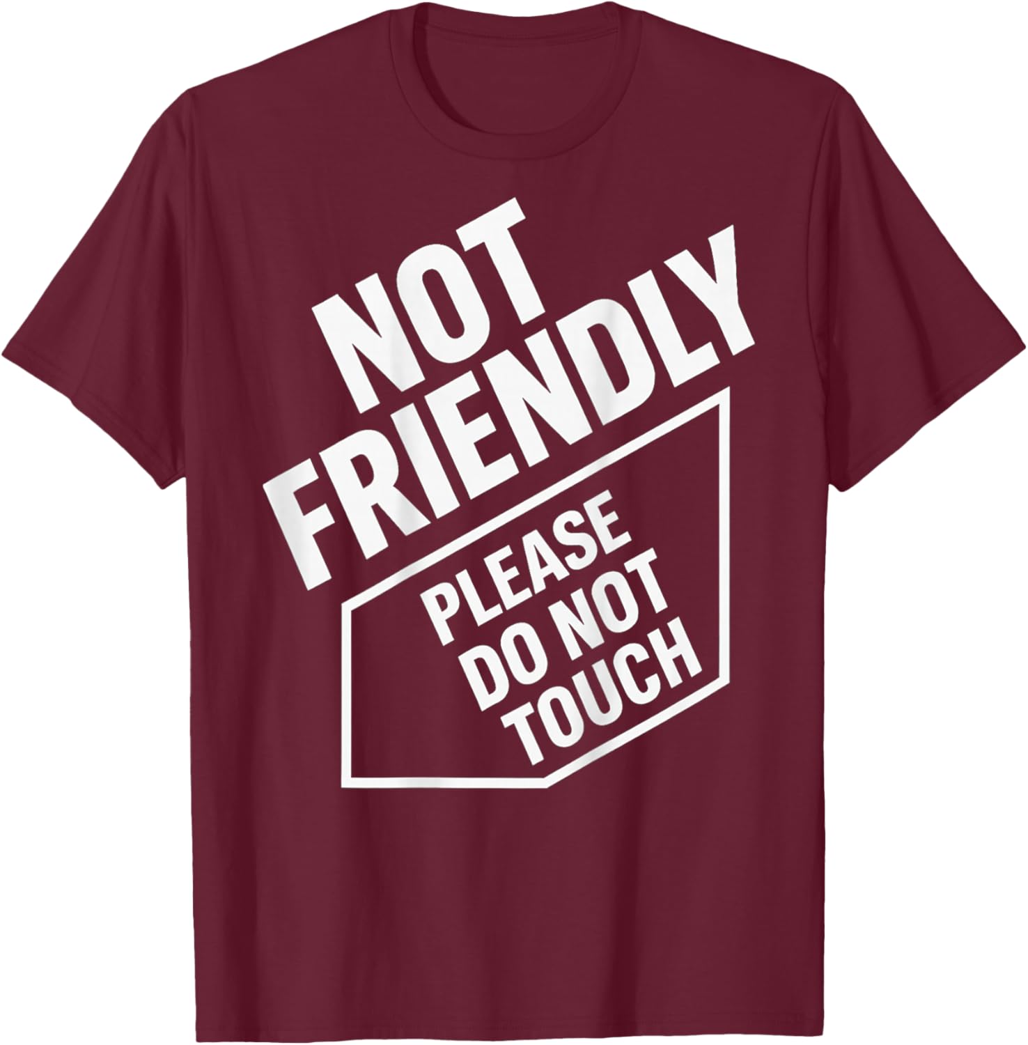 (On Back) Not Friendly Please Do Not Touch T-Shirt - T-Shirt | Maroon