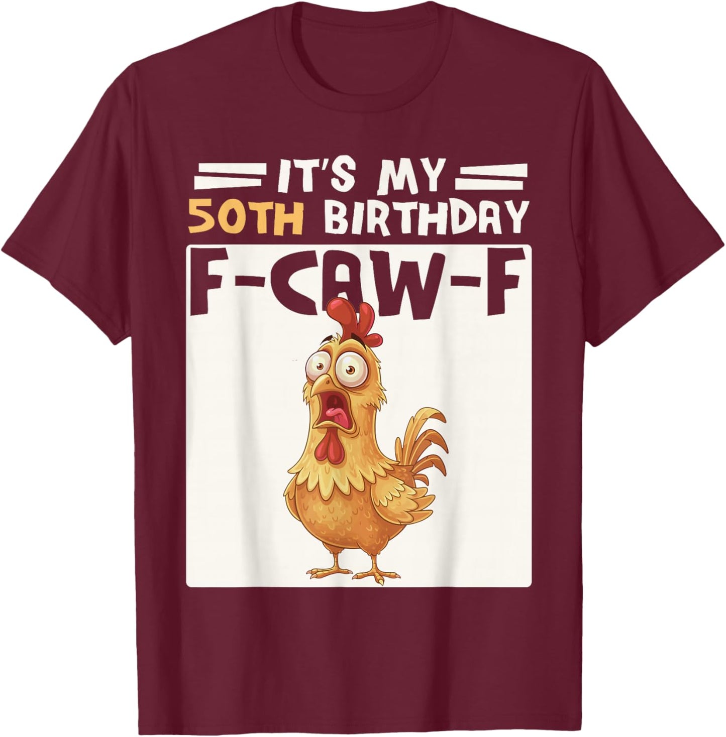 50th Birthday Men Women Funny F-Caw-F Chicken Rooster Humor T-Shirt - T-Shirt | Maroon
