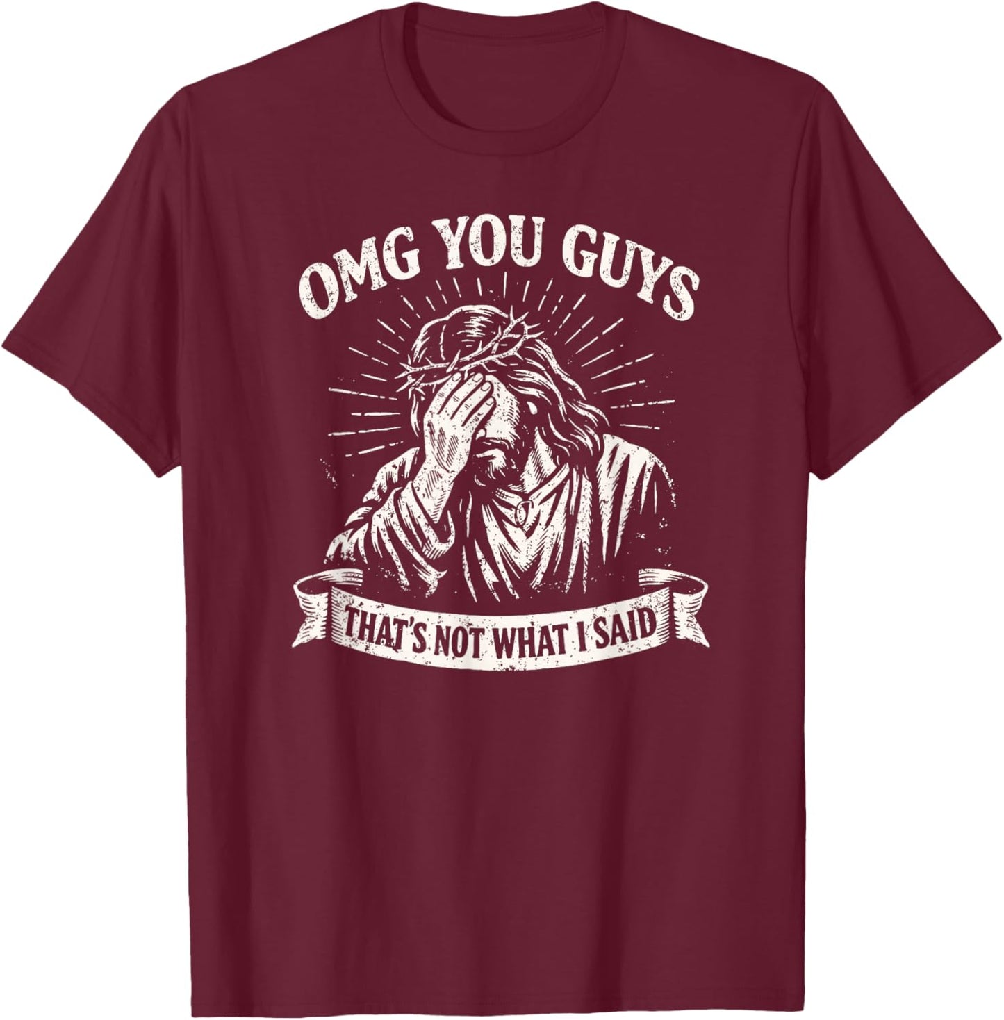 OMG You Guys That's Not What I Said, Funny Jesus T-Shirt - T-Shirt | Maroon