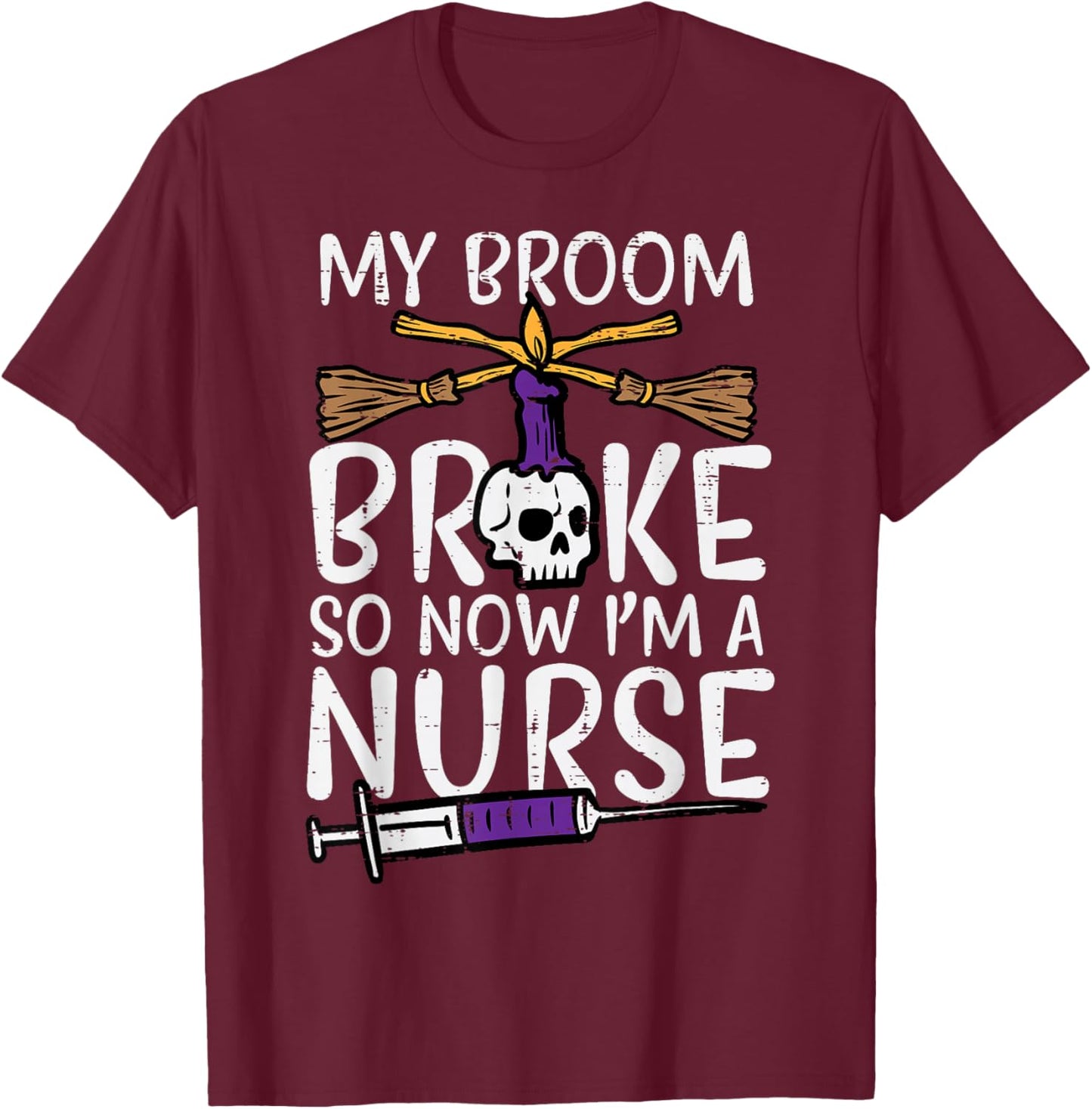 My Broom Broke Now Im Nurse Funny Halloween Scrub Top Women T-Shirt - T-Shirt | Maroon