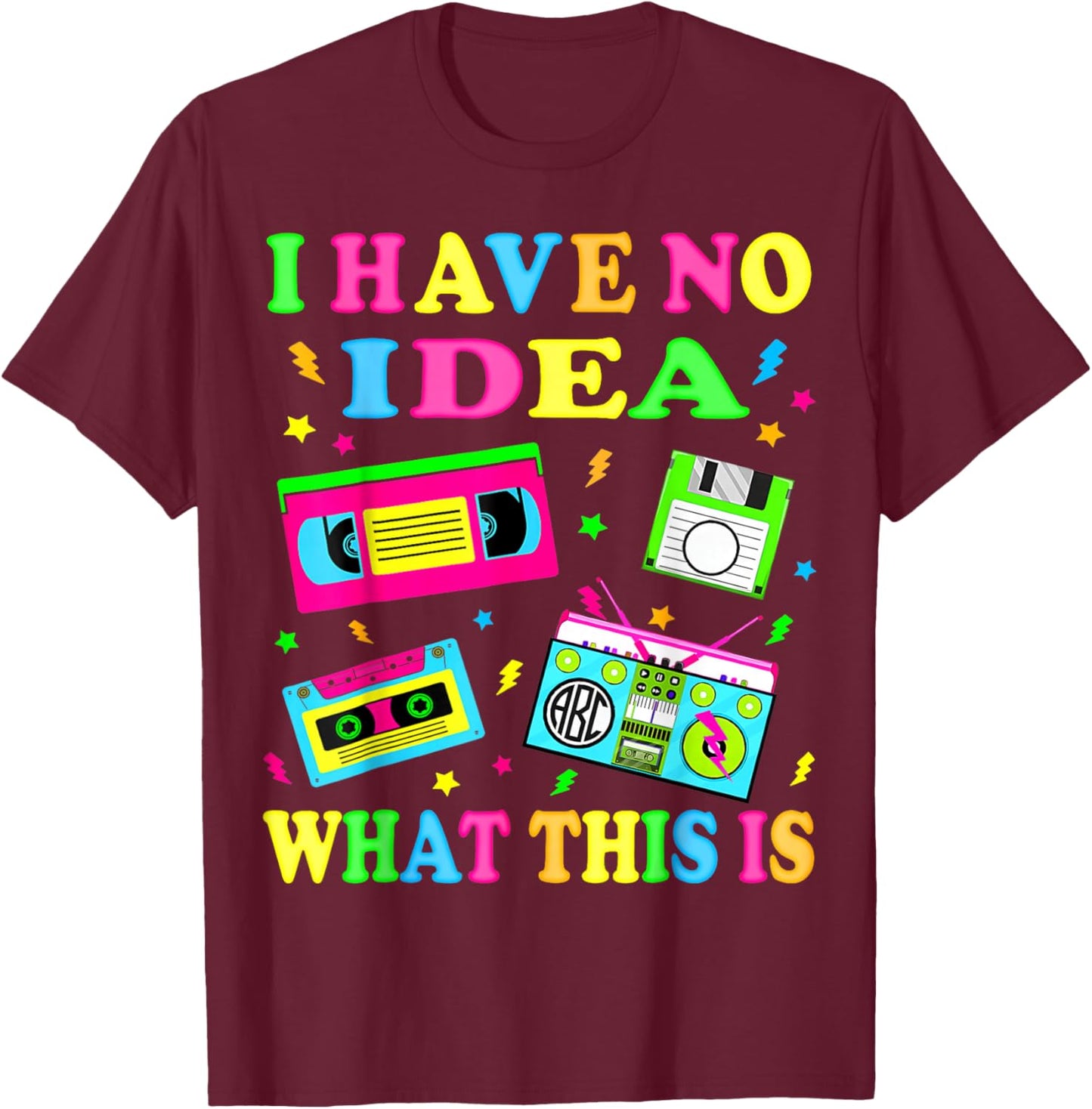 I Have No Idea What This is 80s 90s Outfit Men Women Kids T-Shirt - T-Shirt | Maroon