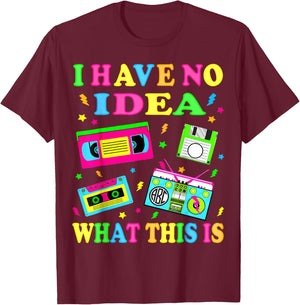 I Have No Idea What This is 80s 90s Outfit Men Women Kids T-Shirt - T-Shirt | Maroon