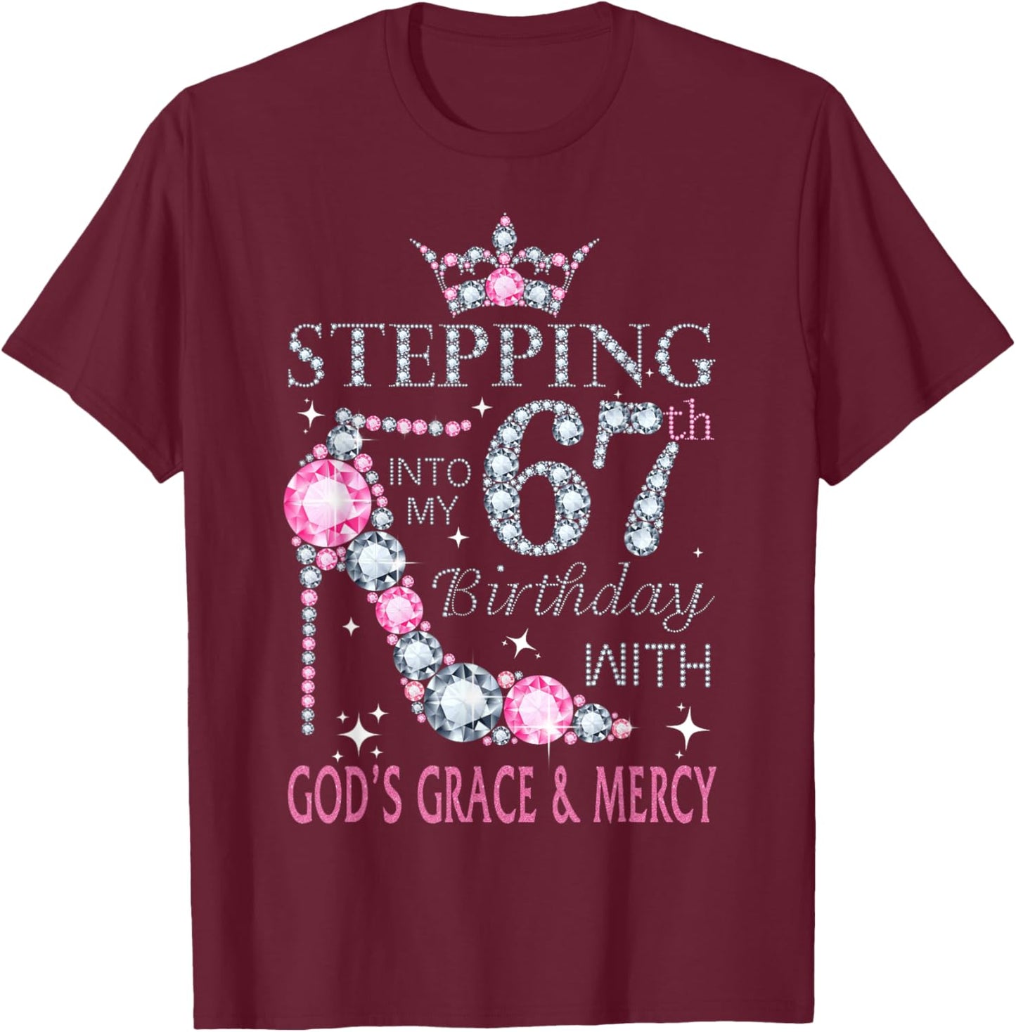 Stepping into my 67th birthday with God's grace & Mercy Lady T-Shirt - T-Shirt | Maroon