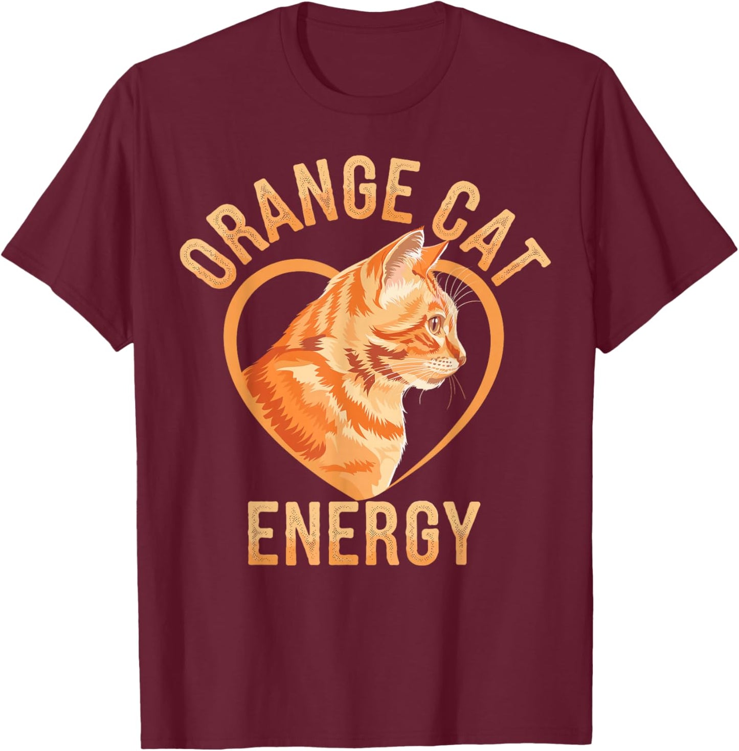 Orange Tabby Cat Orange Cat Energy T-Shirt - T-Shirt | Maroon
