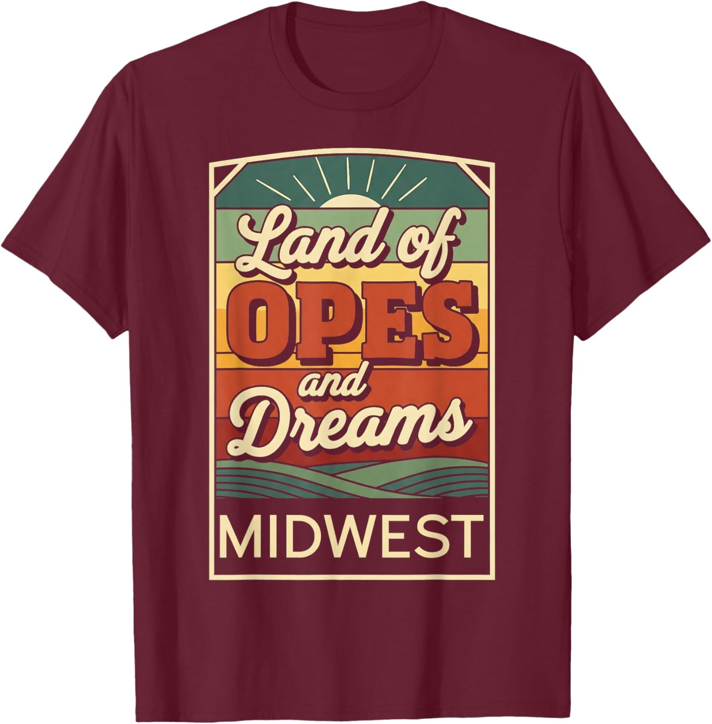 Land of Opes and Dreams Iowa Tradition Midwest Pride T-Shirt - T-Shirt | Maroon