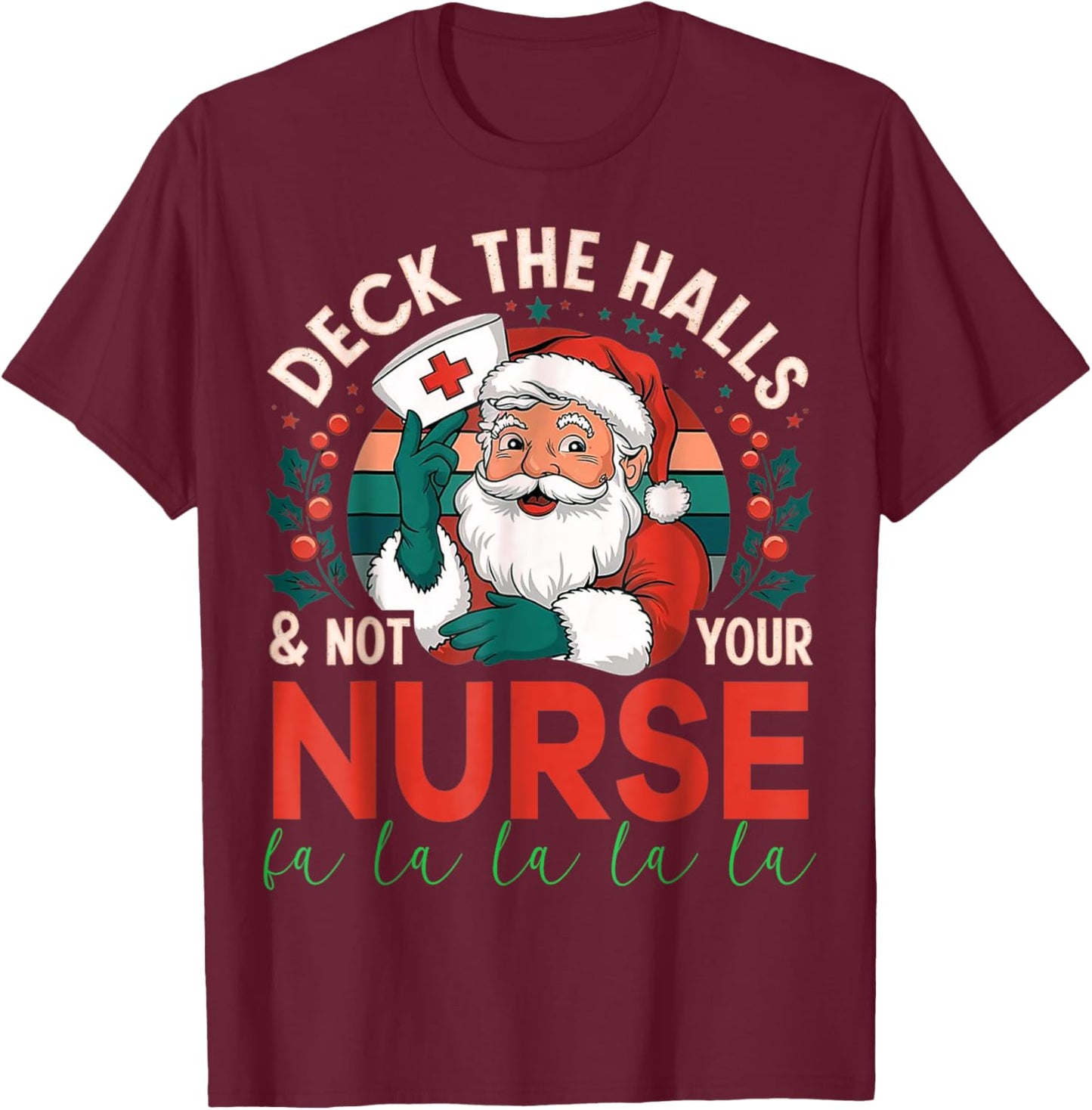 Deck The Halls And Not Your Nurse1 Christmas Funny Santa T-Shirt - T-Shirt | Maroon