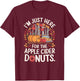 I’m Just Here For The Apple Cider Donuts Fall Apple Picking T-Shirt - T-Shirt | Maroon