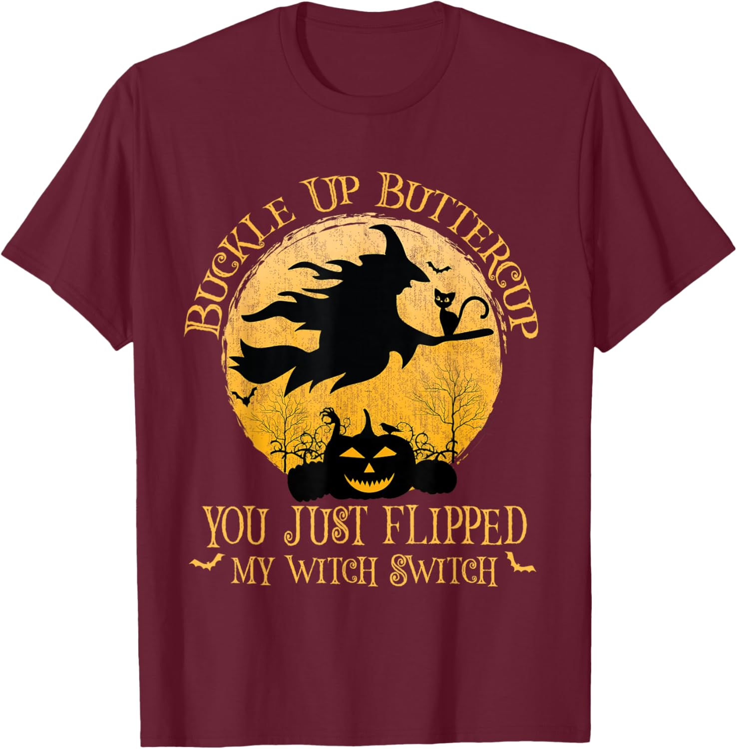 Buckle Up Buttercup You Just Flipped My Witch Switch T-Shirt - T-Shirt | Maroon