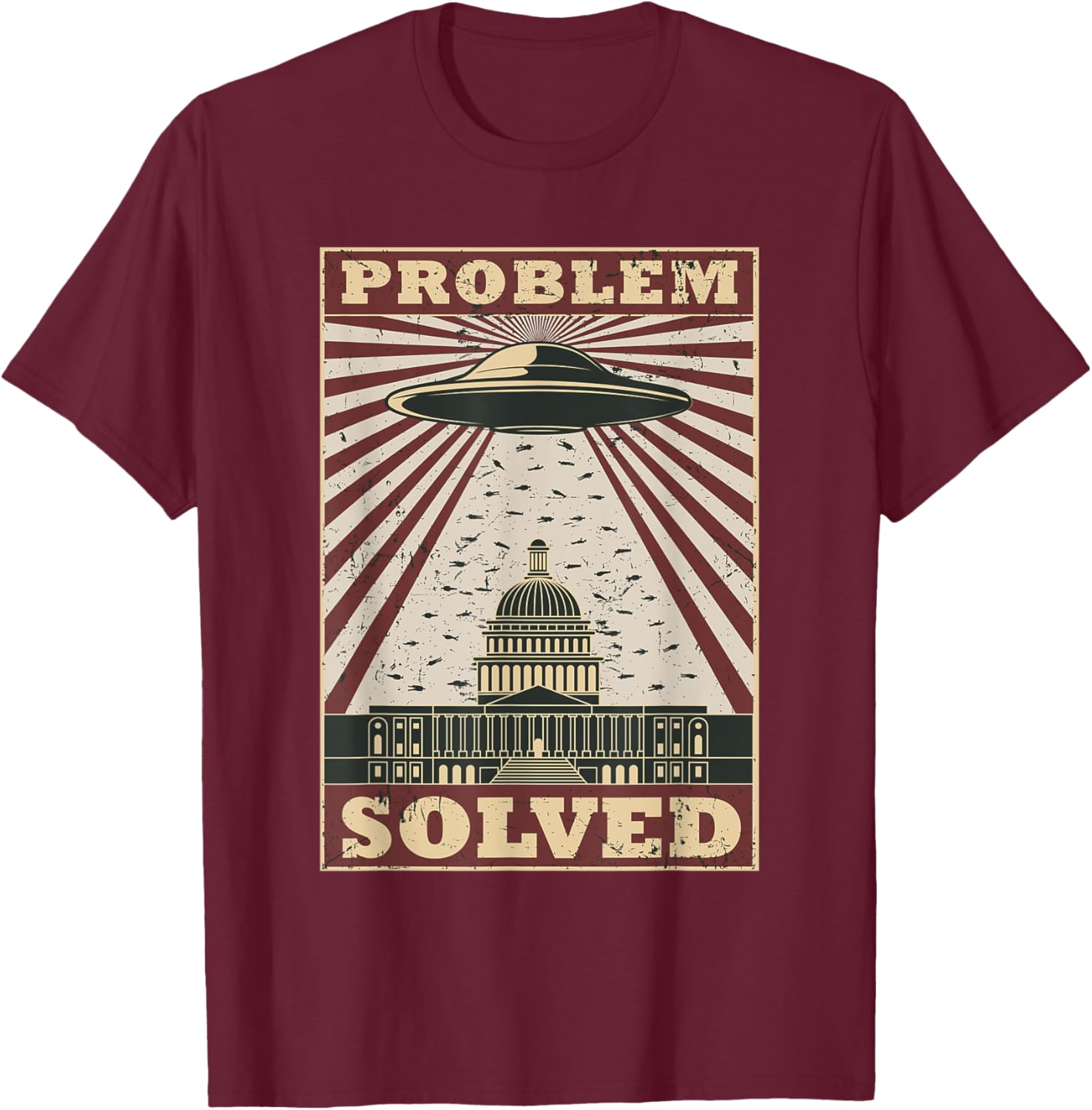 UFO Problem Solved Political Humor Sarcastic T-Shirt - T-Shirt | Maroon