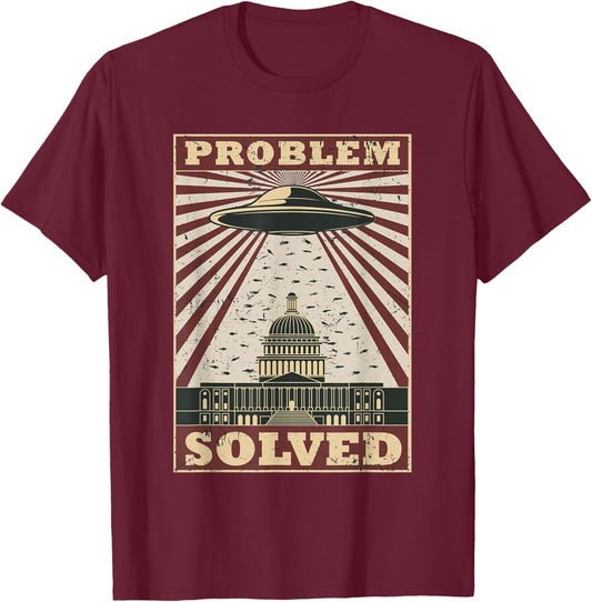 UFO Problem Solved Political Humor Sarcastic T-Shirt - T-Shirt | Maroon