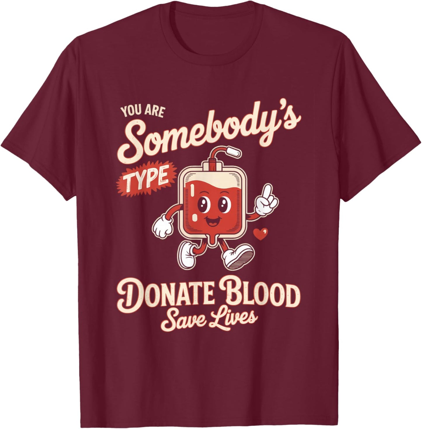 Blood Donor You are Somebodys Type Donate Blood T-Shirt - T-Shirt | Maroon