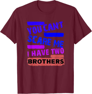 You Can't Scare Me I Have Two Brothers T-Shirt - T-Shirt | Maroon