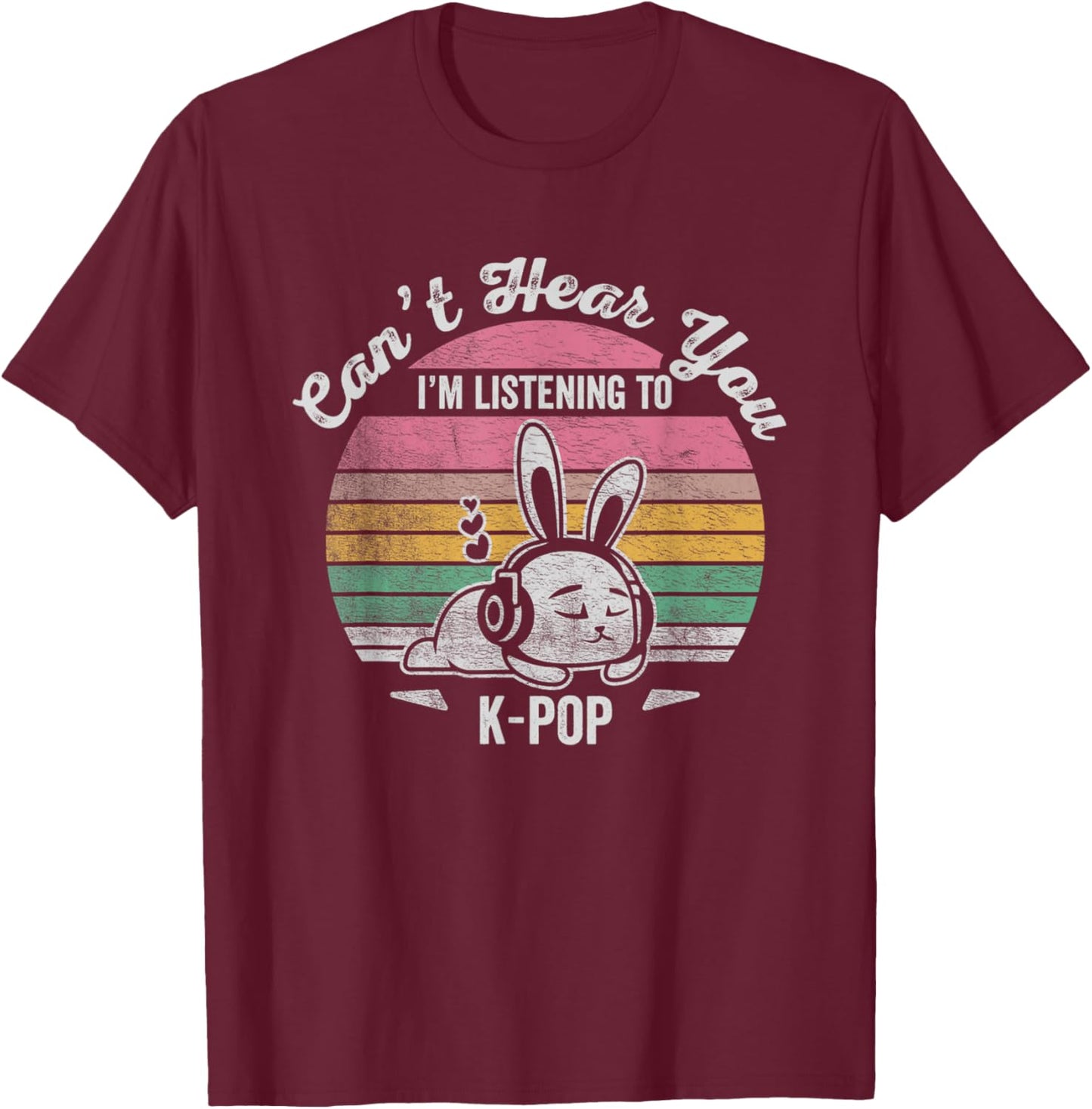 Can't Hear You I'm Listening To K-Pop T-Shirt - T-Shirt | Maroon