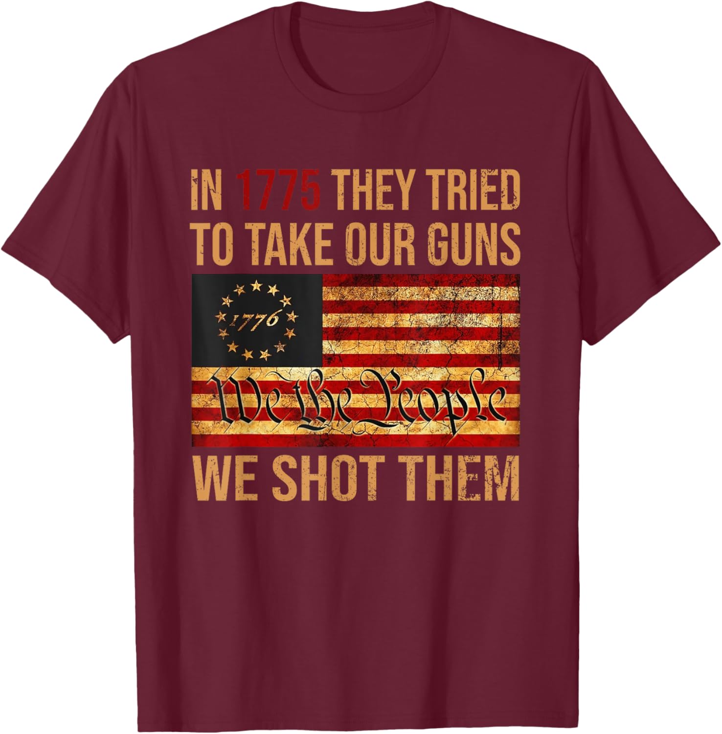 Funny In 1775 They Tried To Take Our Guns We Shot Them T-Shirt - T-Shirt | Maroon