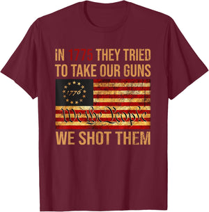 Funny In 1775 They Tried To Take Our Guns We Shot Them T-Shirt - T-Shirt | Maroon