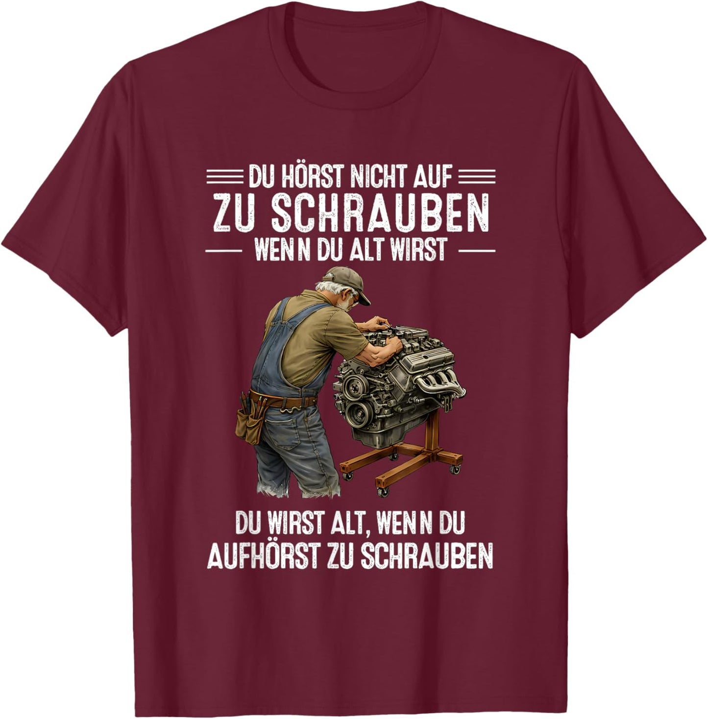with German Text "Du hörst Nicht auf zu Schrauben wenn du alt wirst du wirst" [ T-Shirt - T-Shirt | Maroon