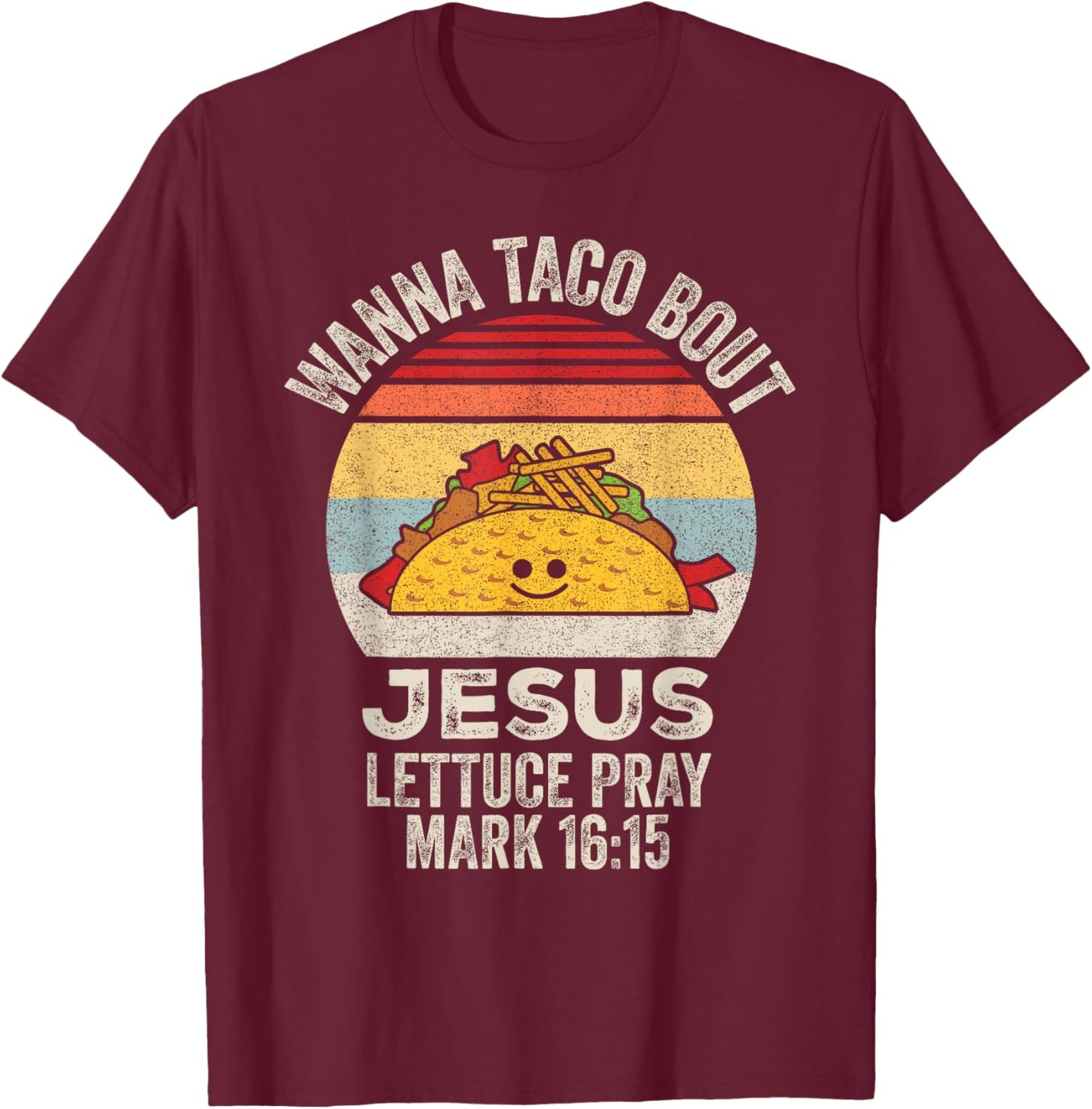 Wanna Taco Bout Jesus Cinco de Mayo Women Men Christian T-Shirt - T-Shirt | Maroon