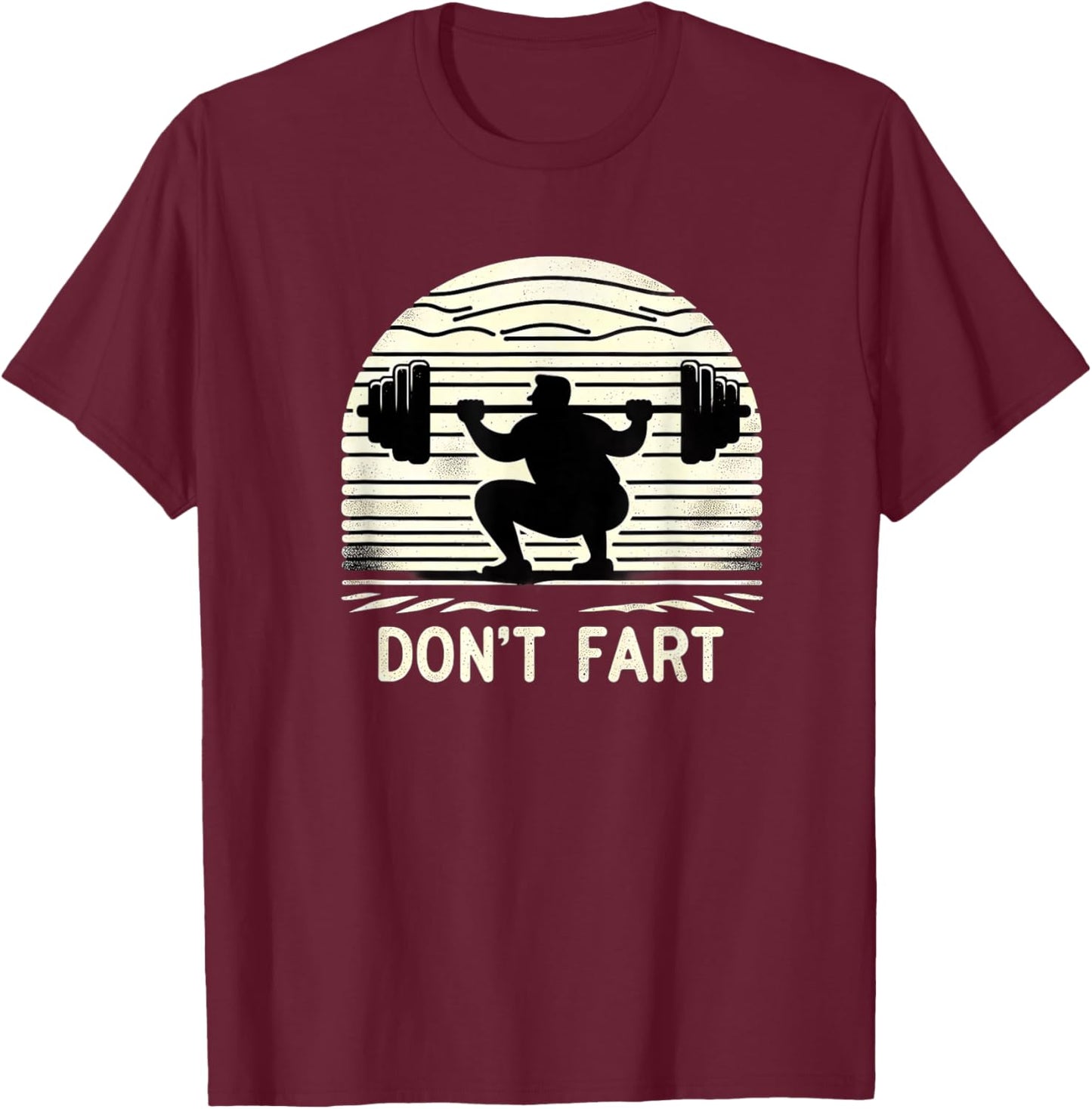 Don't Fart Fitness Gym Workout Weights Squat Humor 0CT9U6 T-Shirt - T-Shirt | Maroon