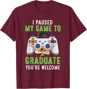 I Paused My Game to Graduate You're Welcome Gamer Graduation T-Shirt - T-Shirt | Maroon
