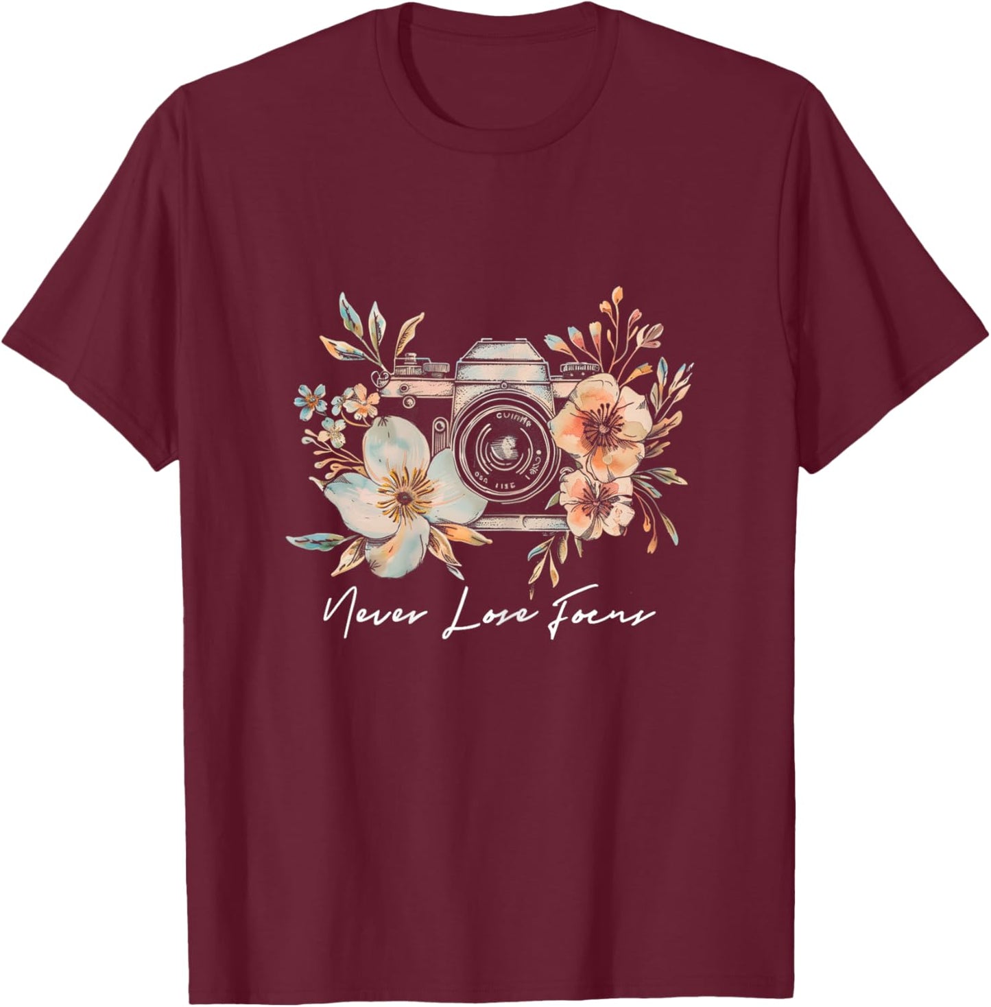 Photographer Never Lose Focus Camera Flowers Photography T-Shirt - T-Shirt | Maroon