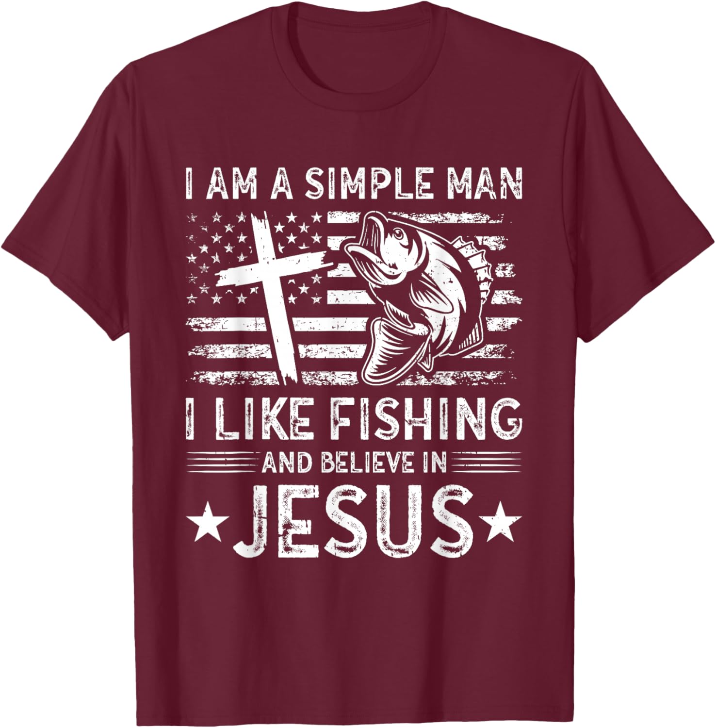 I Am A Simple Man I Like Fishing And Believe In Jesus T-Shirt - T-Shirt | Maroon