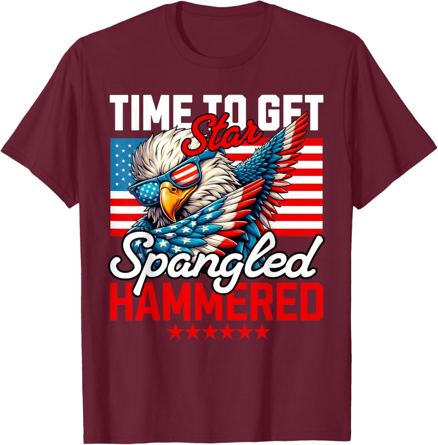 Time to Get Star Spangled Hammered Funny 4th of July Women Men T-Shirt - T-Shirt | Maroon