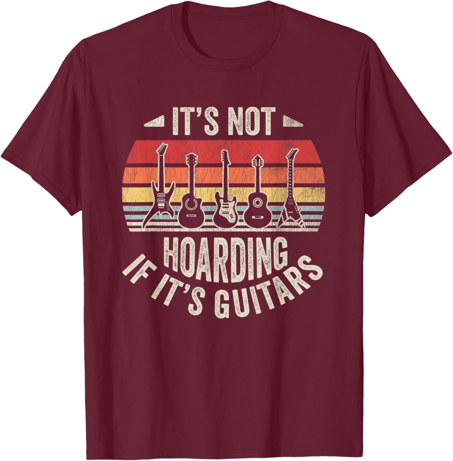 It's Not Hoarding If It's Guitars Retro Music T-Shirt - T-Shirt | Maroon