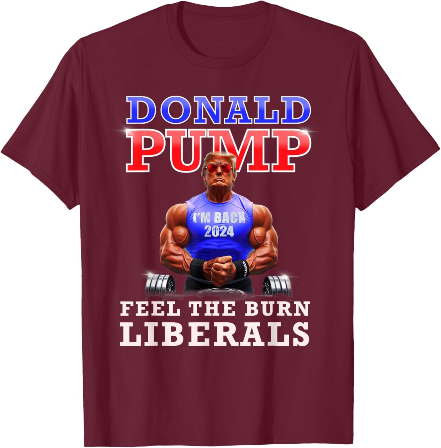 Donald Pump Funny Trump Feel the Burn Liberals 2024 T-Shirt - T-Shirt | Maroon