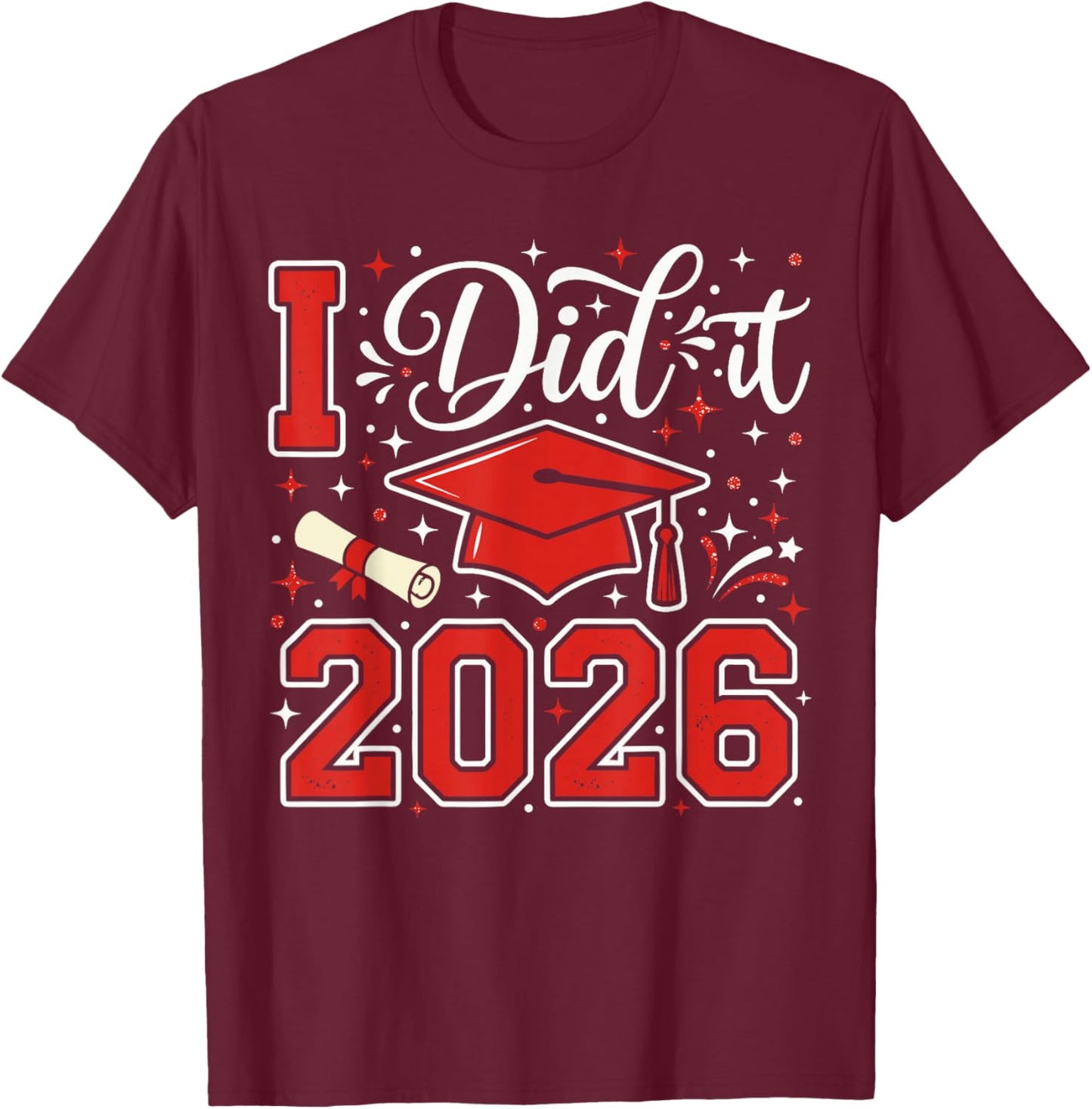 I Did It 2026 Graduation T Shirt 2026, Graduate Cap Diploma T-Shirt - T-Shirt | Maroon