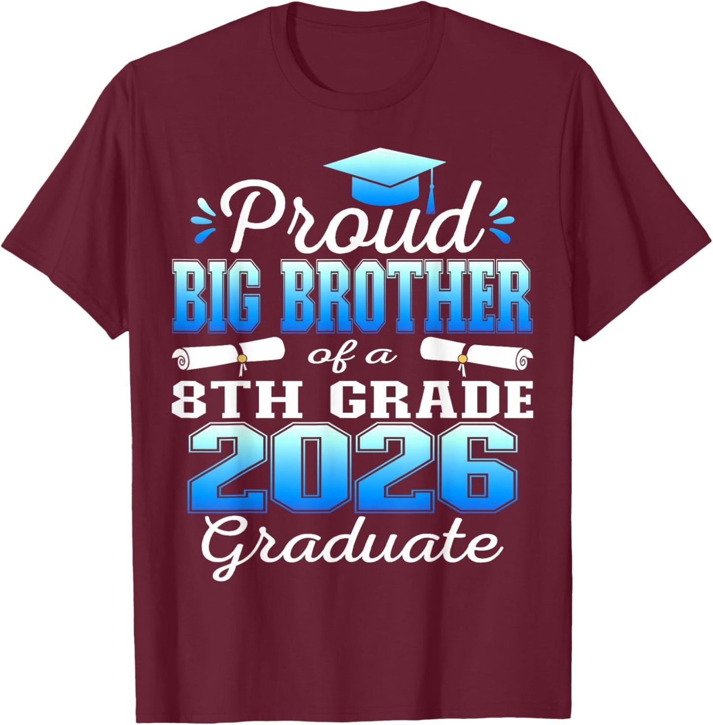Proud Big Brother of 8th Grade Graduate 2026 Family T-Shirt - T-Shirt | Maroon