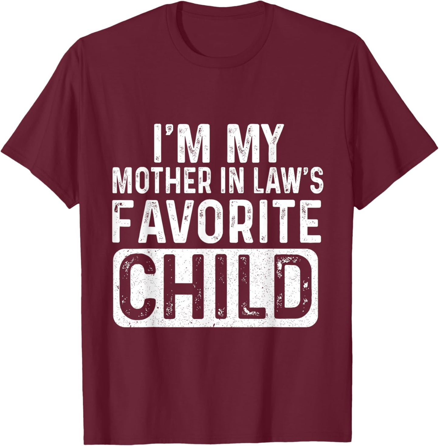 I'm My Mother in Law's Favorite Child Funny T-Shirt - T-Shirt | Maroon