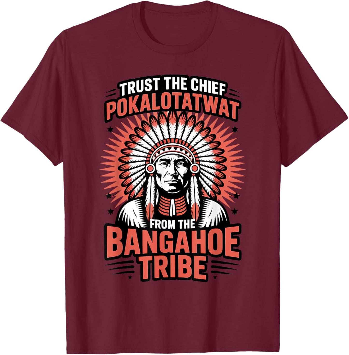 Trust Chief Pokalotatwat Bangahoe Tribe Native American T-Shirt - T-Shirt | Maroon