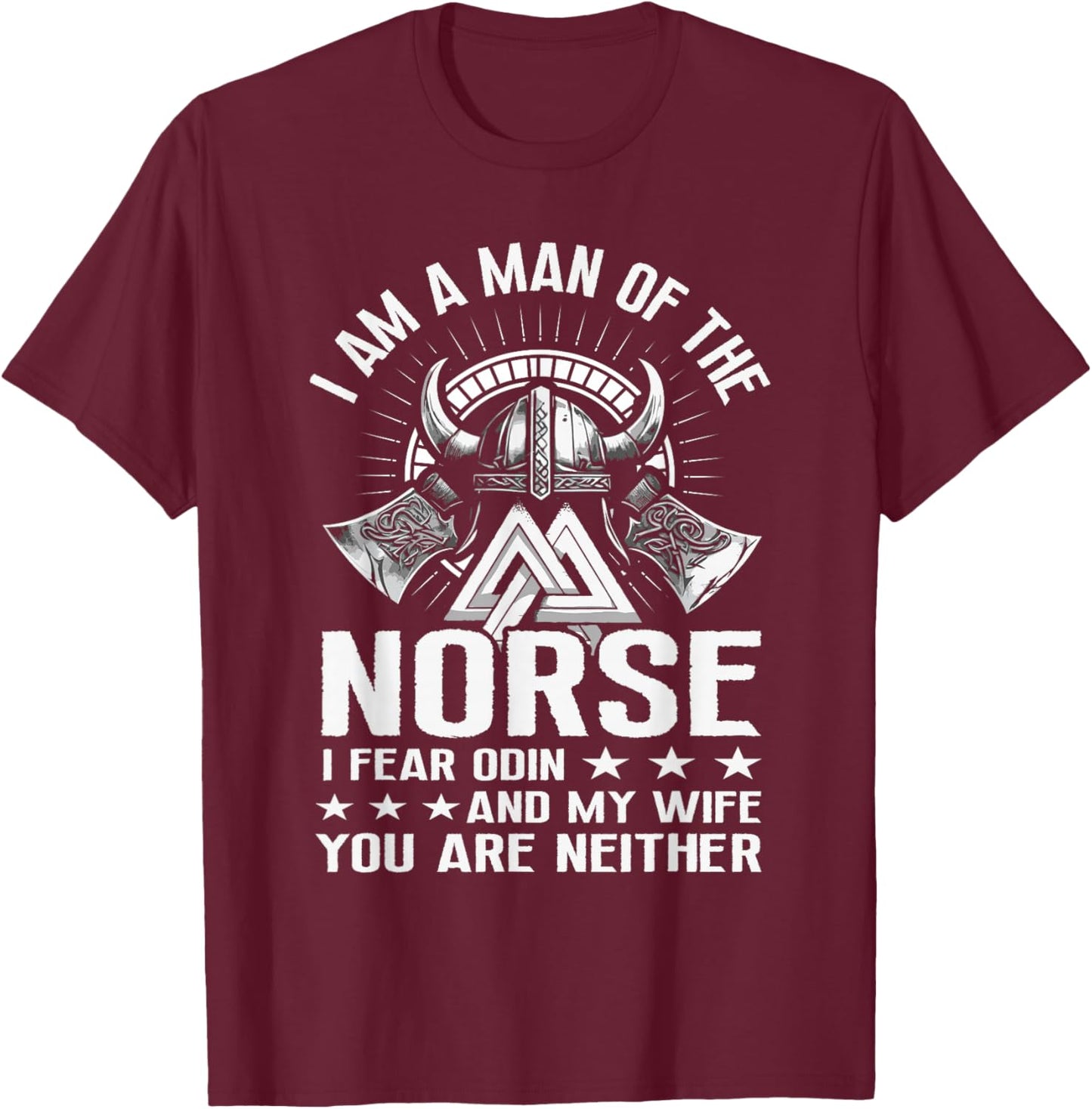 I Am A Man Of The Norse I Fear Odin And My Wife Viking Pride T-Shirt - T-Shirt | Maroon