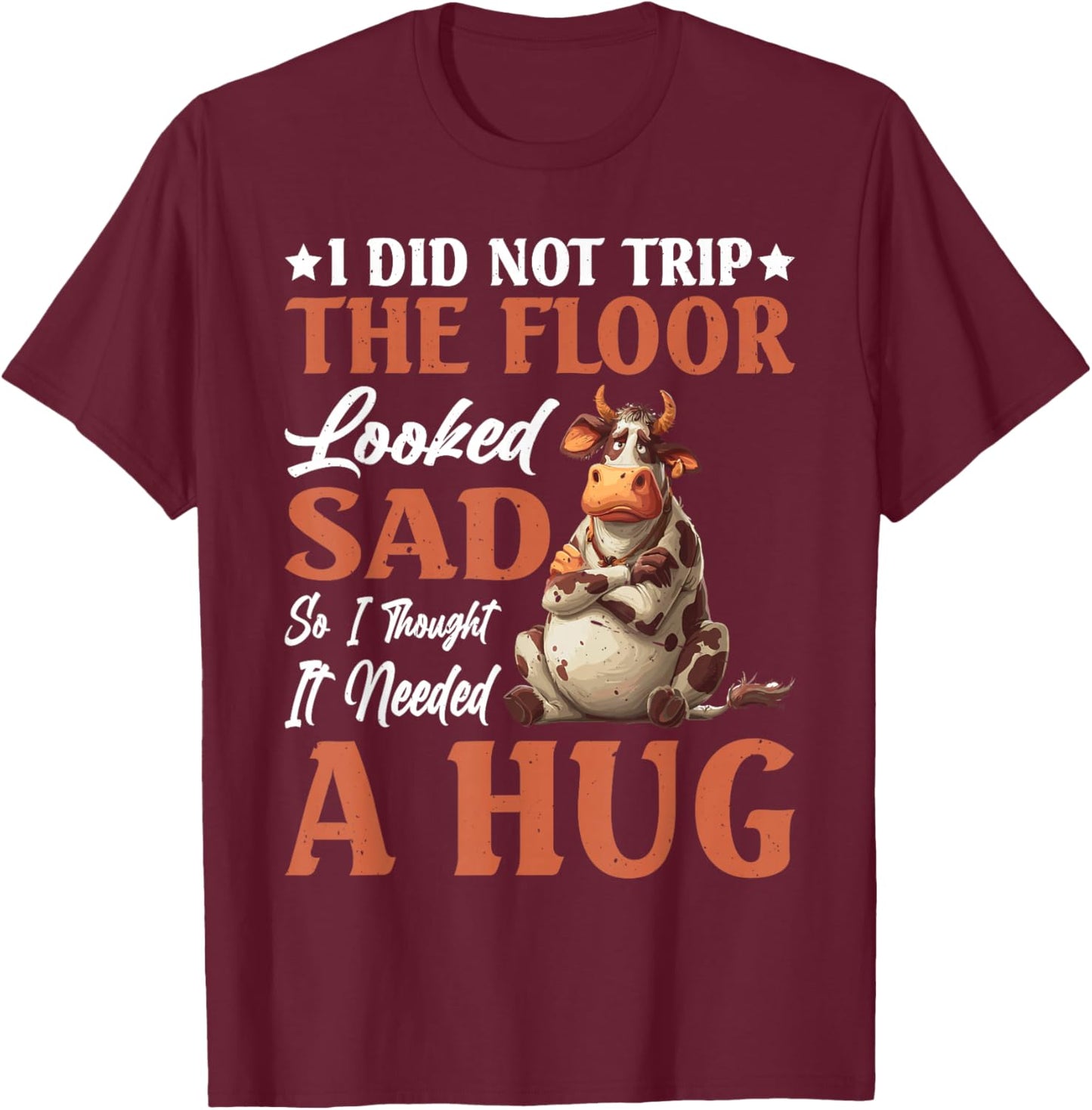 Didn't Trip Floor Looked Sad Gave It A Hug T-Shirt - T-Shirt | Maroon