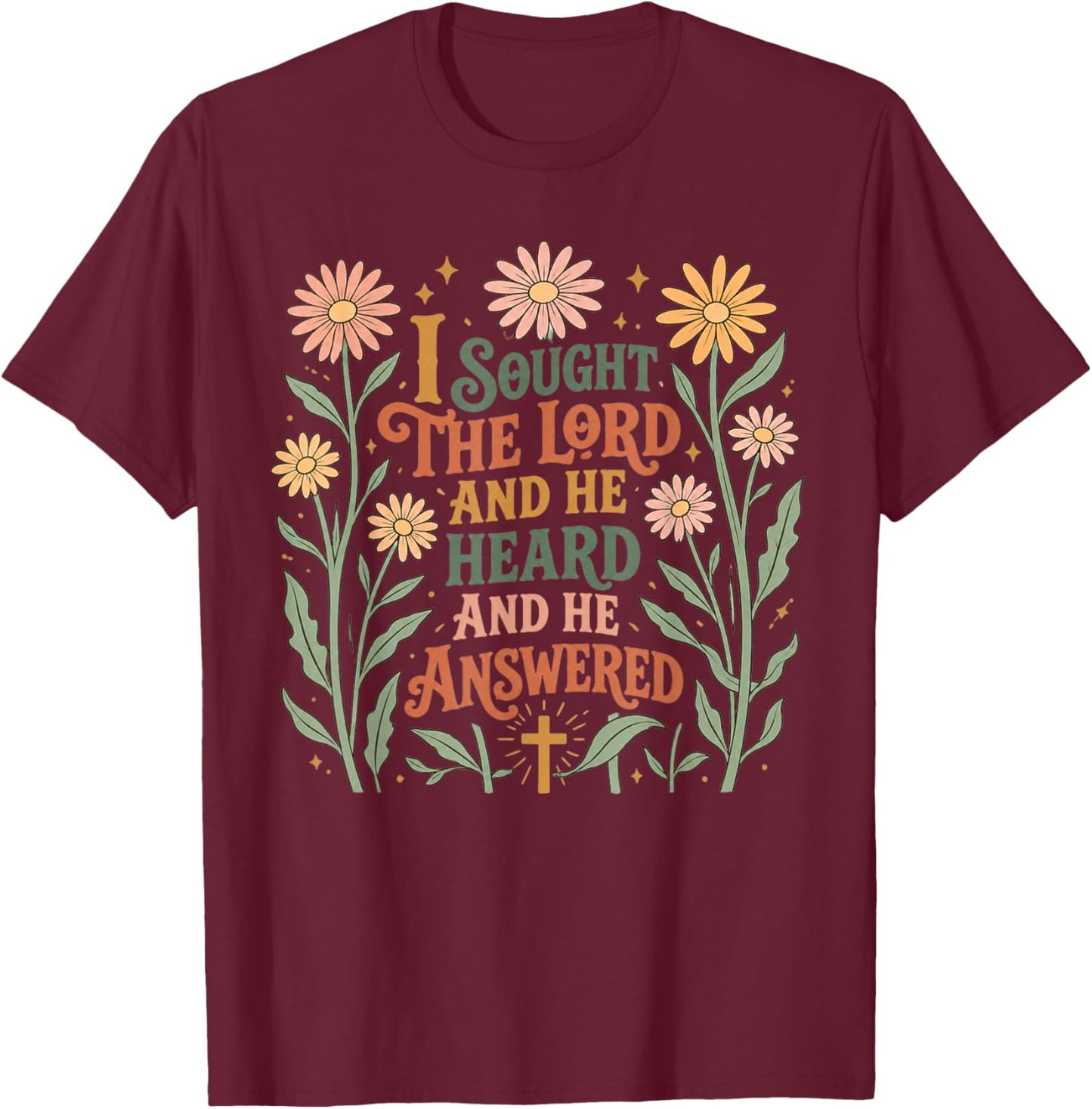 I Sought The Lord and He Heard and He Answered Christian T-Shirt - T-Shirt | Maroon