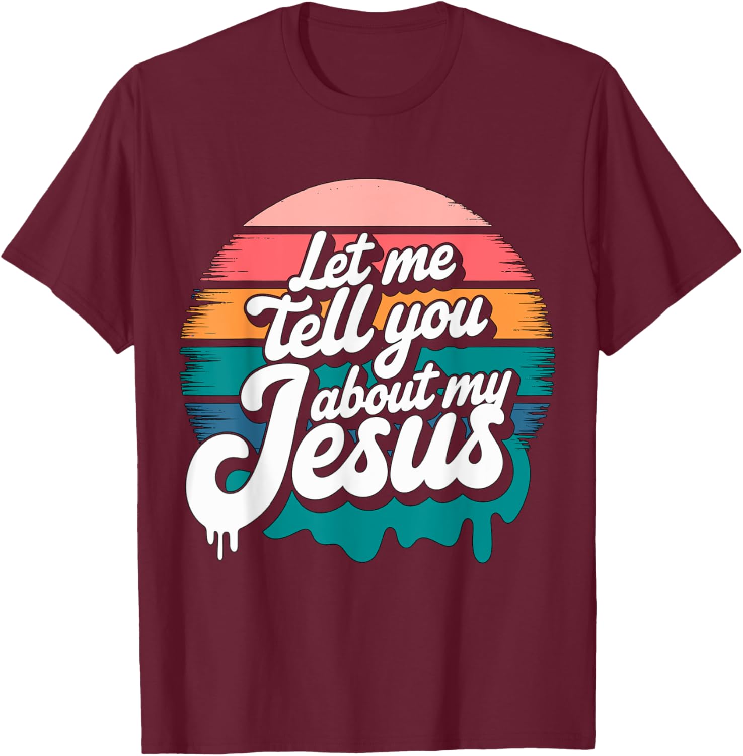 Let me tell you about my Jesus Christian Religious T-Shirt - T-Shirt | Maroon