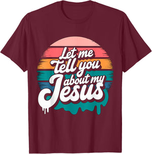 Let me tell you about my Jesus Christian Religious T-Shirt - T-Shirt | Maroon