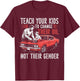 Teach Your Kids to Change Their Oil Not Their Gender T-Shirt - T-Shirt | Maroon