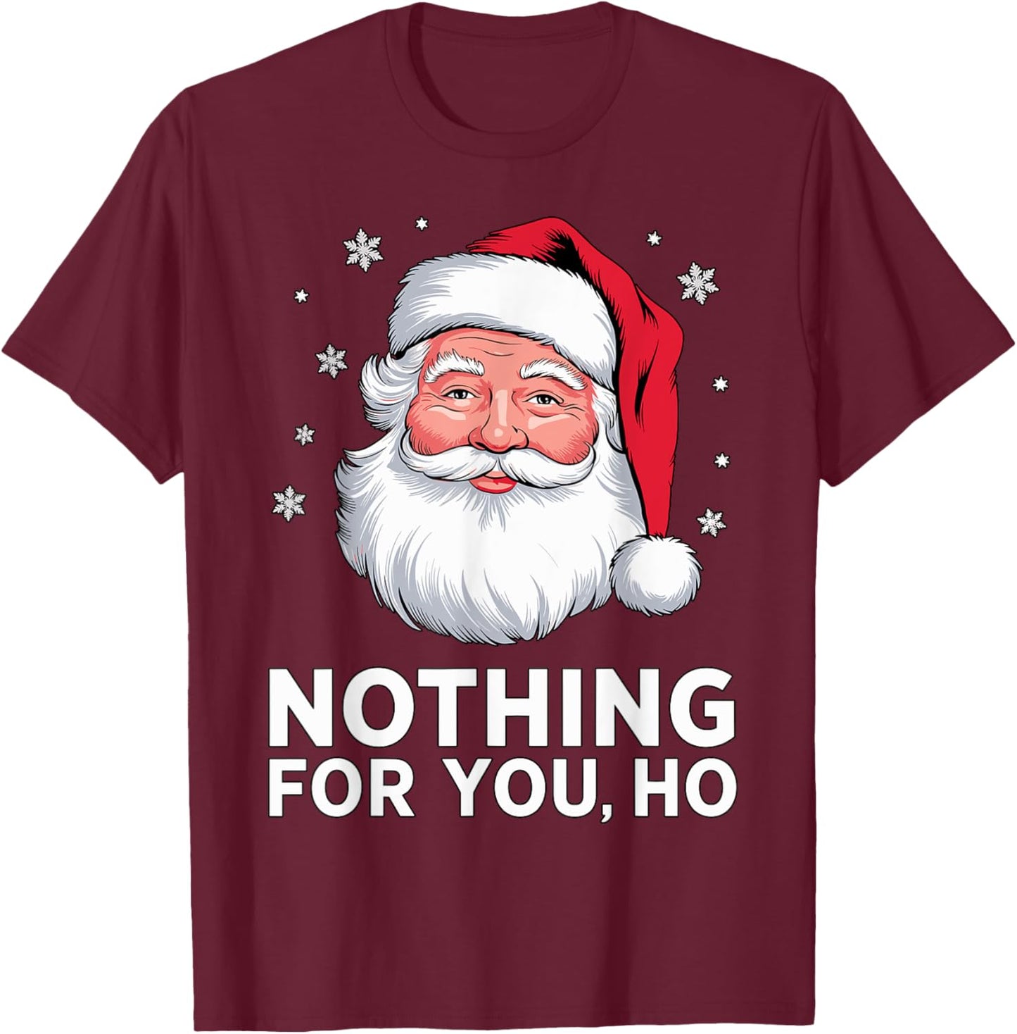 Santa Nothing for you Ho Christmas Xmas Cosume T-Shirt - T-Shirt | Maroon