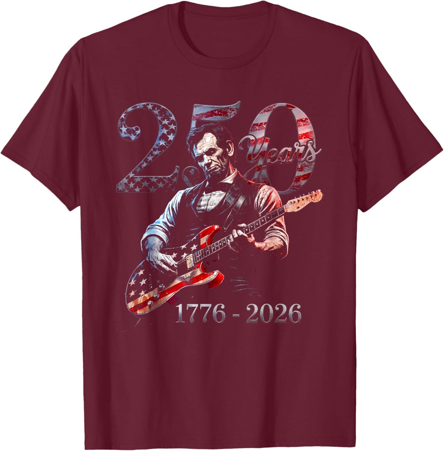 Abraham Lincoln Playing Guitar 4th July 250th Anniversary T-Shirt - T-Shirt | Maroon