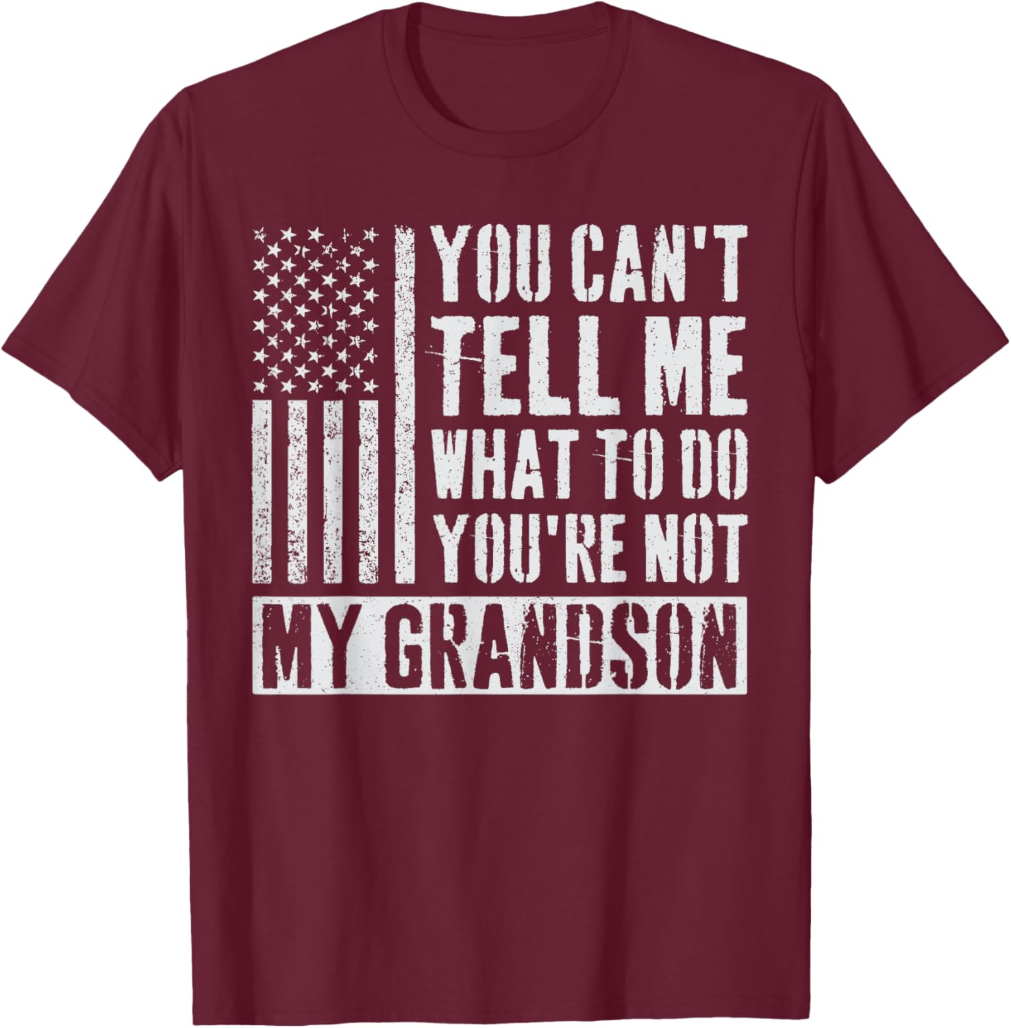 You Can't Tell Me What To Do You're Not My Grandson T-Shirt - T-Shirt | Maroon