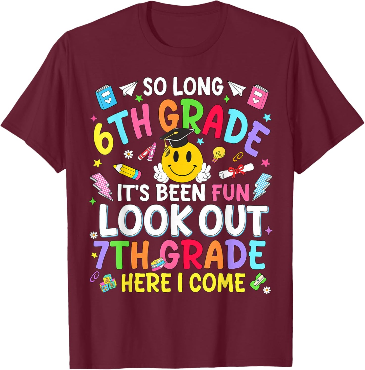 So Long 6th Grade Look Out 7th Grade Teacher Kids Boys Girls T-Shirt - T-Shirt | Maroon