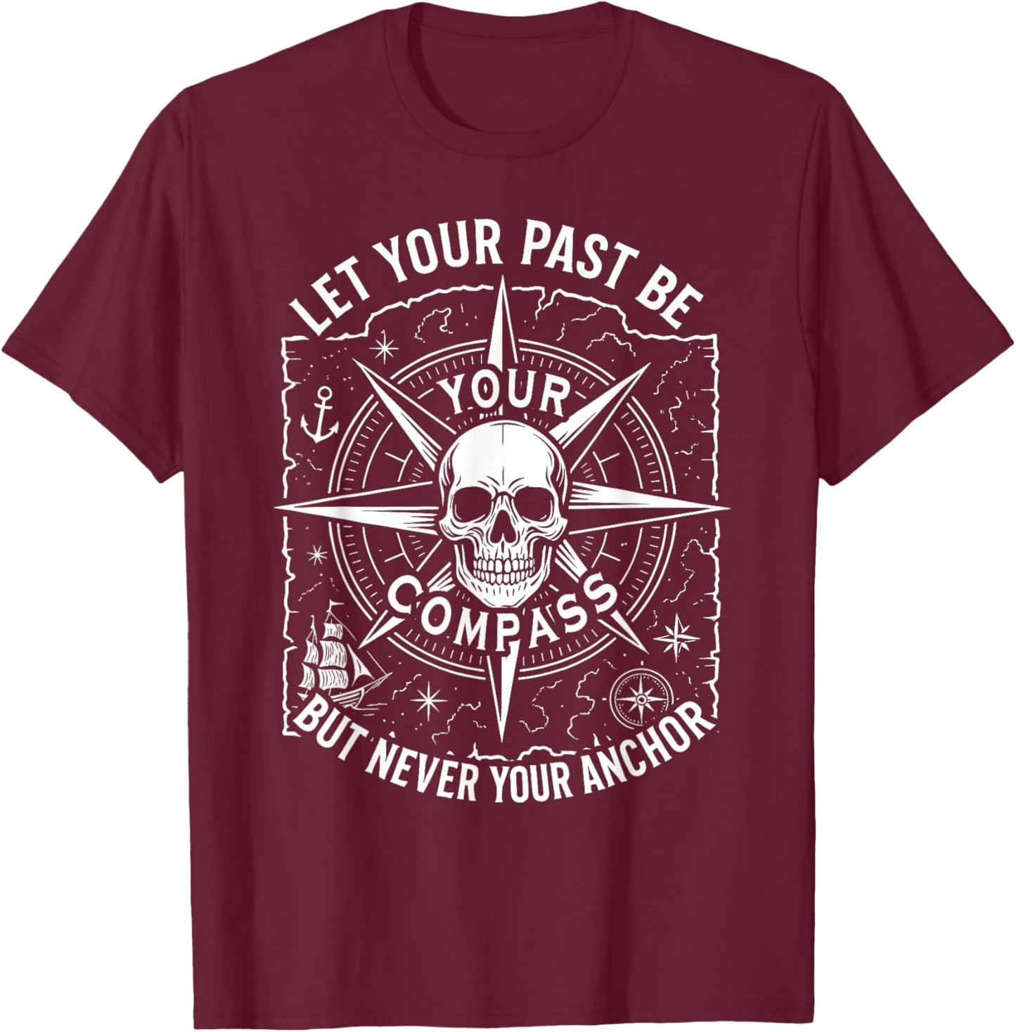Let Your Past Be Your Compass But Never Your Anchor Saying T-Shirt - T-Shirt | Maroon
