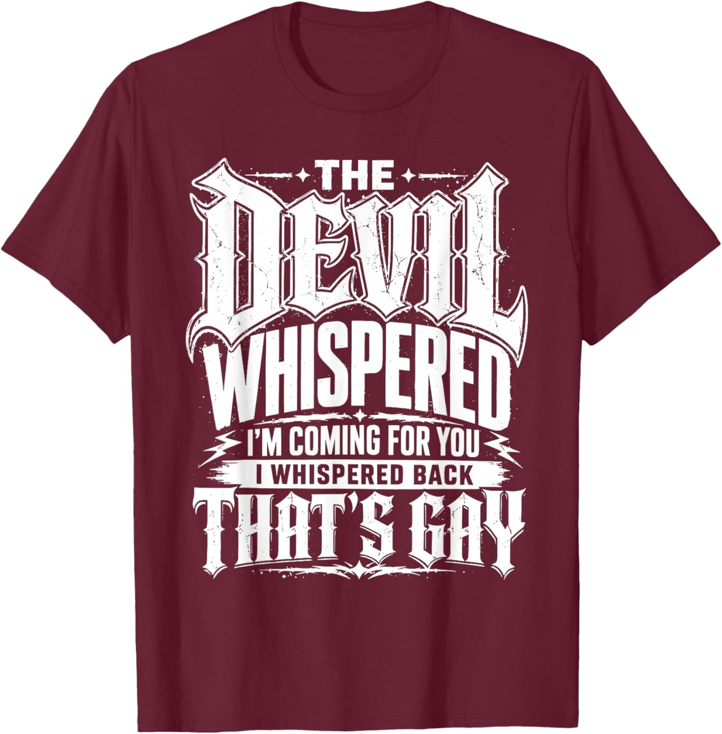 Devil Whispered I Whispered Back that’s Gay Sarcastic T-Shirt - T-Shirt | Maroon