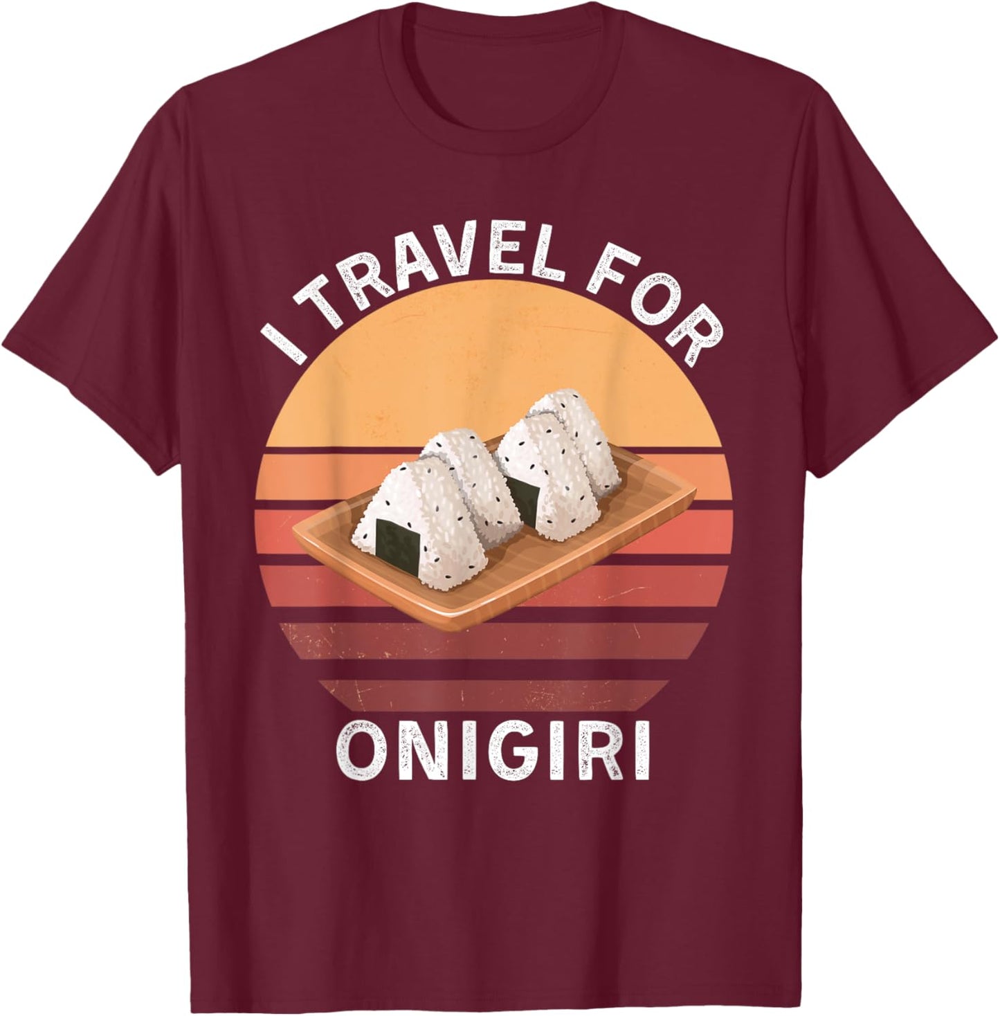 Retro I Travel For Onigiri Vintage Onigiri Food Lover T-Shirt - T-Shirt | Maroon